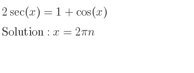 The general solution for 2sec(x)=1+cos(x) is x=2pin